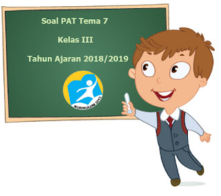 Berikut ini ialah teladan latihan Soal UKK  Soal UKK / PAT Kurikulum 2013 Tema 7 Kelas 3 Tahun Ajaran 2018/2019