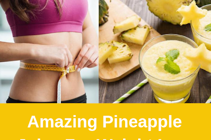Amazing Pineapple Juice For Weight Loss