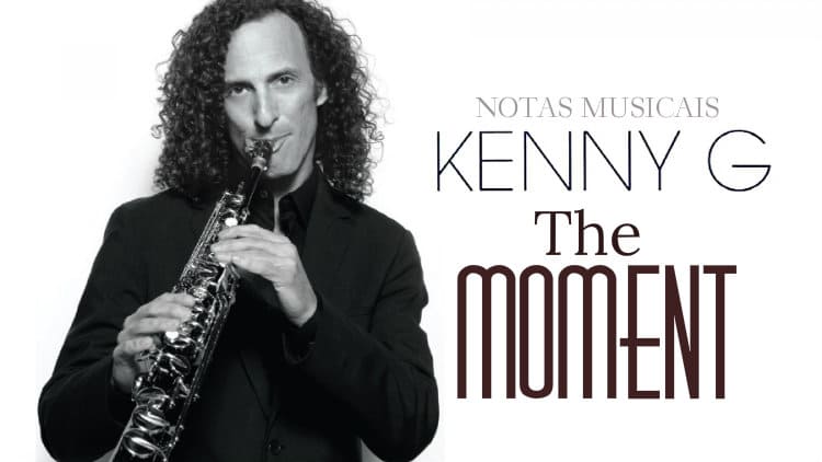 The moment - Kenny G - Cifra melódica