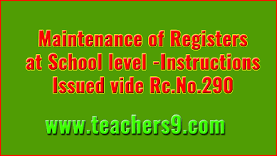 Maintenance of Records and Registers at School level -Instructions Issued vide Rc.No.290
