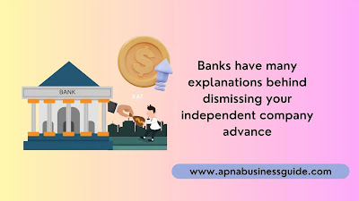 Banks have many explanations behind dismissing your independent company advance.