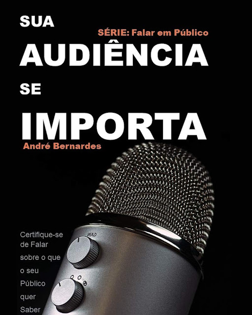 e-Book - Sua Audiência se Importa: Certifique-se de Falar sobre o que seu Público quer Saber - André Luiz Bernardes e Ana Cláudia Santos Bernardes