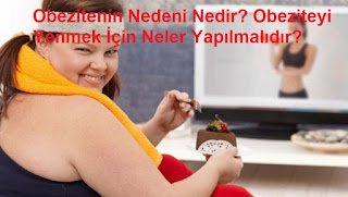 Obezitenin Nedeni Nedir? Obeziteyi Yenmek İçin Neler Yapılmalıdır?