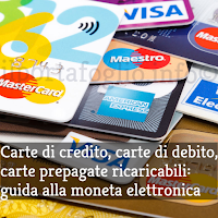 Carte di credito, carte revolving, carte di debito, carte ricaricabili: guida alla moneta elettronica