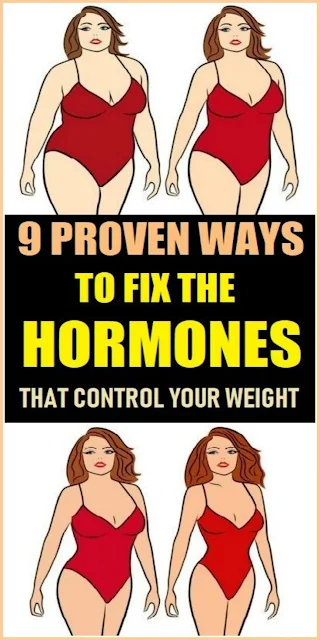 9 Proven Ways To Fix The Hormones That Control Your Weight