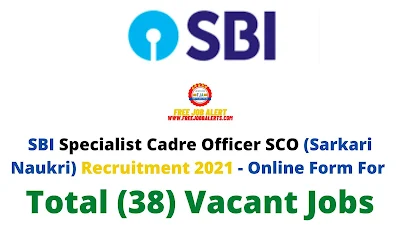 Free Job Alert: SBI Specialist Cadre Officer SCO (Sarkari Naukri) Recruitment 2021 - Online Form For Total (38) Vacant Jobs