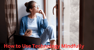 How to Use Technology Mindfully