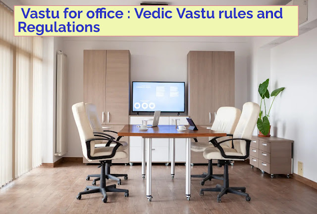 http://www.vastubhavan.net/2022/08/Vastu for office.html