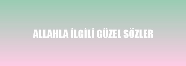 Allahla İlgili Güzel Sözler