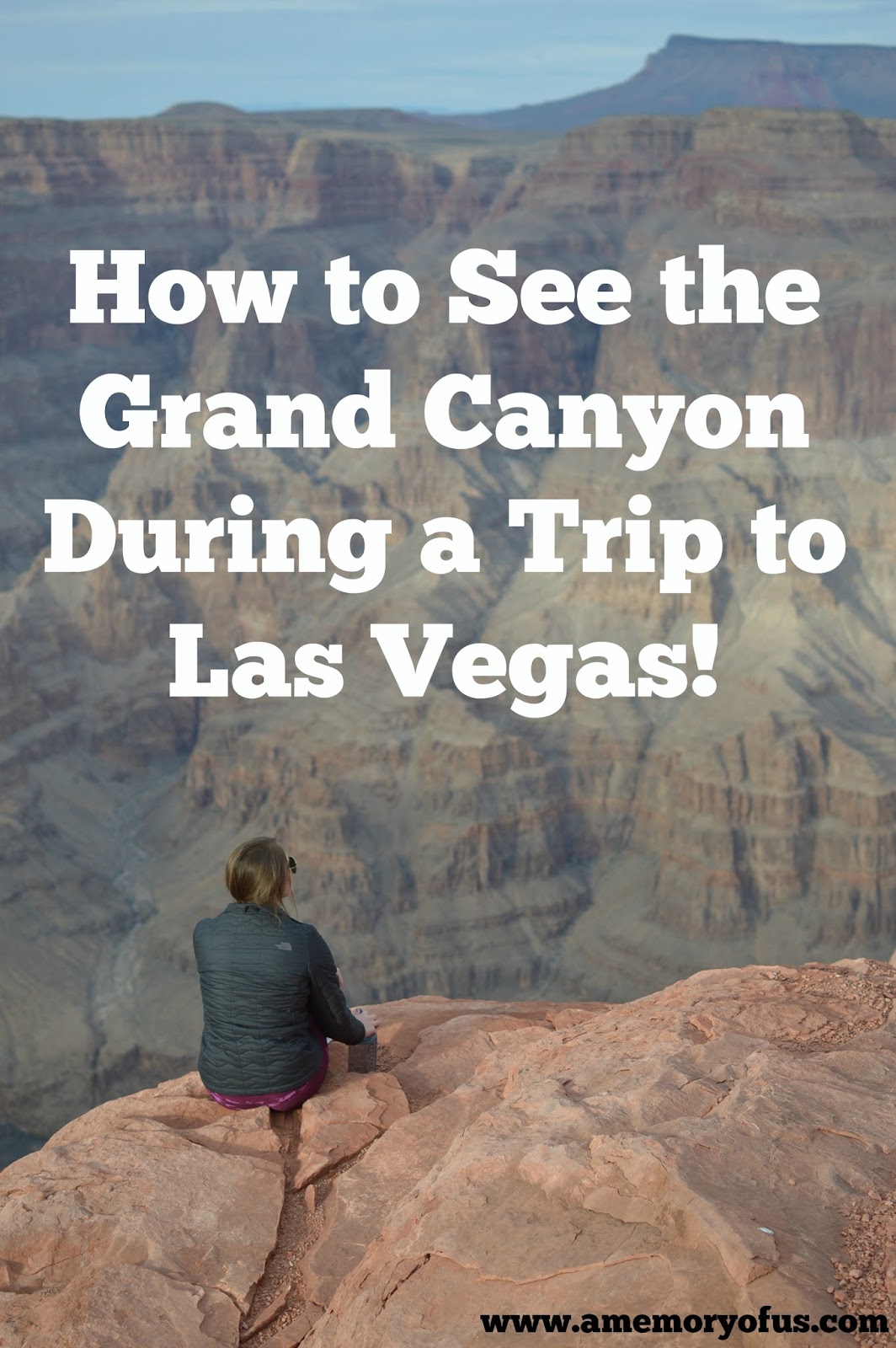 how to see the grand canyon on a trip to las vegas | visiting the grand canyon during a trip to las vegas | cheap ways to see the grand canyon | how far away is the grand canyon from las vegas | a memory of us 