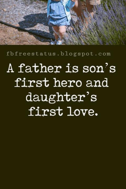 Fathers Day Inspirational Quotes, “A father is son’s first hero and daughter’s first love.”