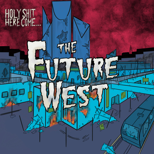 The Future West Holy Shit, Here Come The Future West