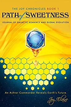 Path of Sweetness: Journal of Galactic Romance and Global Evolution (The Joy Chronicles Book 1) - non-fiction book by Joy Elaine