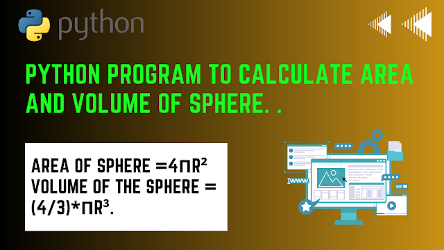 Python program TO CALCULATE AREA AND VOLUME OF SPHERE