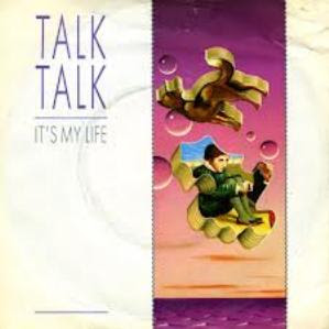 Talk Talk.  It's My Life