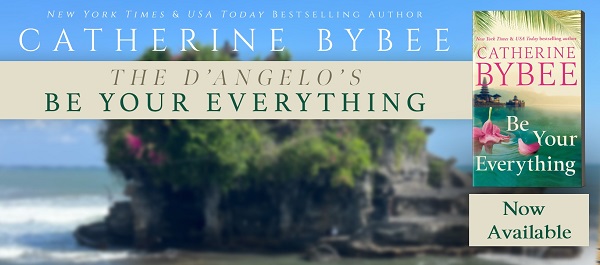 Catherine Bybee. The D'Angelos. Be Your Everything.