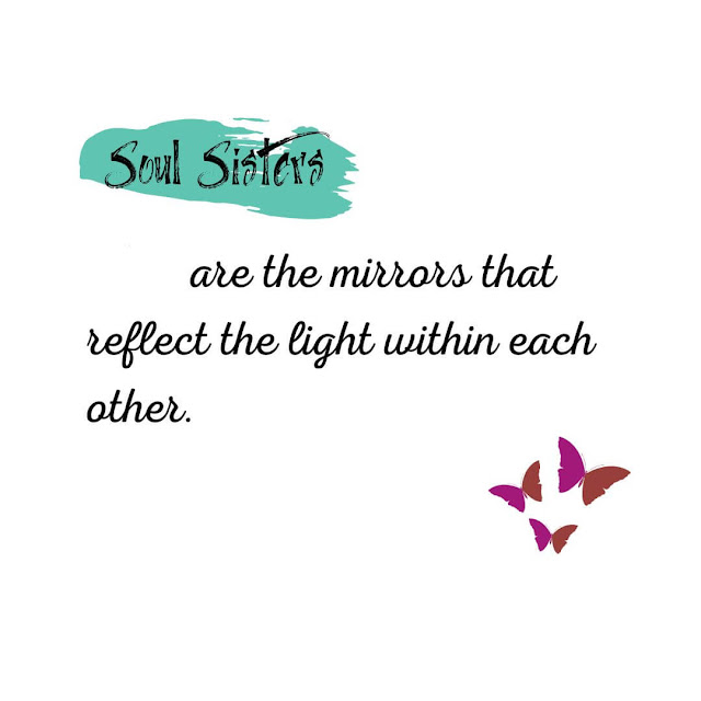 Soul sisters are the mirrors that reflect the light within each other.