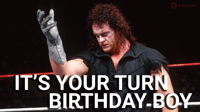 It's your turn's, boy! - Funny Happy Birthday Memes, Images, Photos, Pics, GIF, Captions, SMS, Status, Messages, Wishes & Quotes.