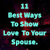 11 Best Ways To Show Love  To Your Spouse.