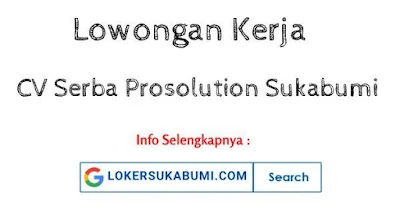 Lowongan Kerja CV Serba Prosolution Sukabumi