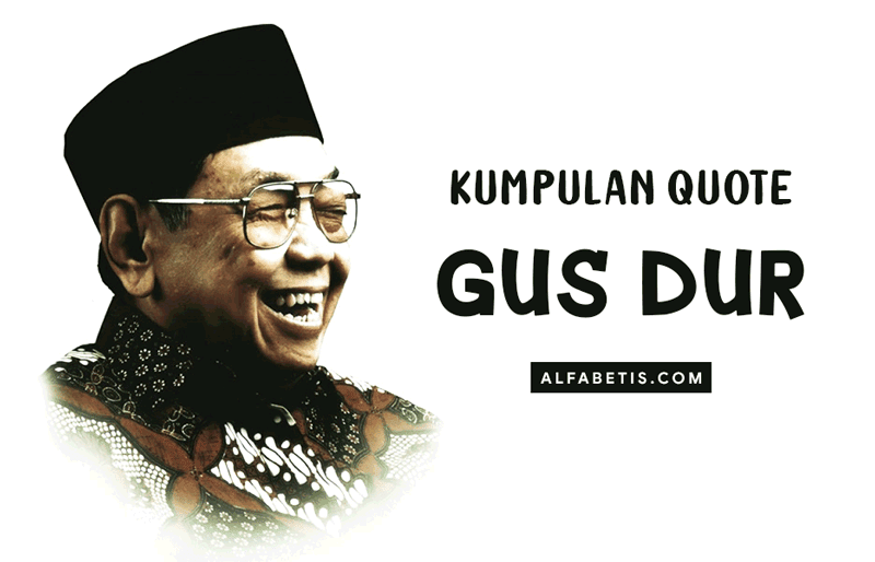 Quotes Bijak Gus Dur Terbaik Lengkap - Alfabetis