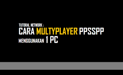 Tutorial Cara Multyplayer PPSSPP Menggunakan 1 PC