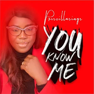 You Know Me lyrics By Priscillasings