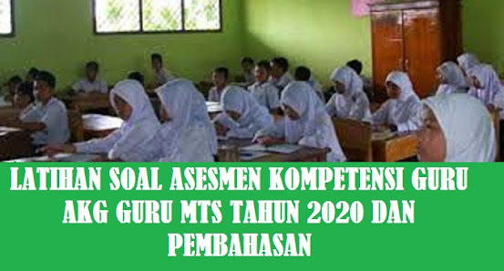 Latihan Soal dan Pembahasan Soal AKG Guru MTS Tahun  Latihan Soal dan Pembahasan soal AKG Guru MTS Tahun 2020 