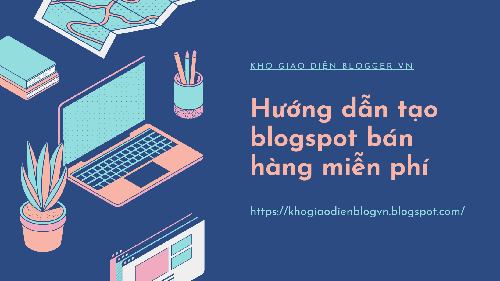  Hướng dẫn tạo blogspot bán hàng miễn phí