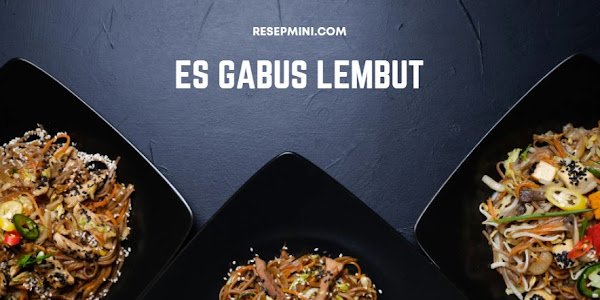 Cara Membuat Es Gabus Yang Lembut dan Padat