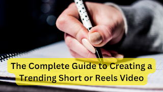 The Complete Guide to Creating a Trending Short or Reels Video