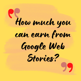 How much you can earn from Google Web Stories?