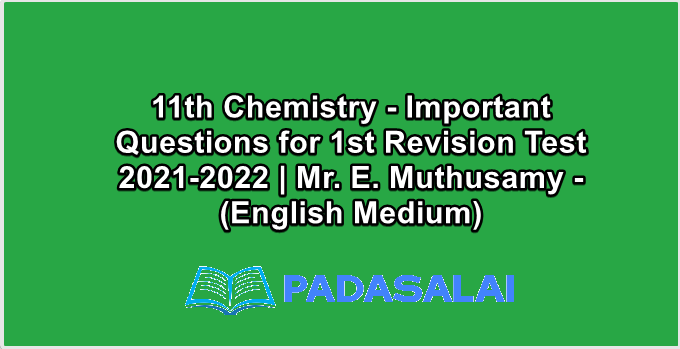 11th Chemistry - Important Questions for 1st Revision Test 2021-2022 | Mr. E. Muthusamy - (English Medium)