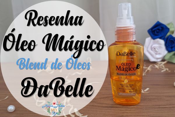 Resenha Óleo Mágico Blend de Óleos DaBelle