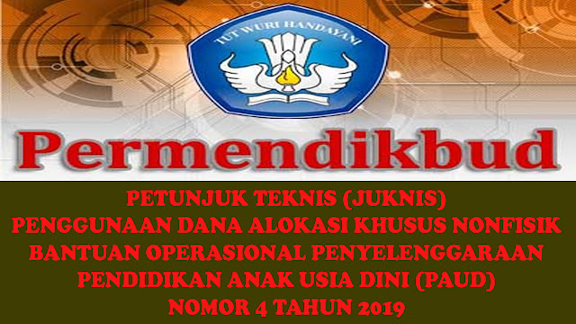 PETUNJUK TEKNIS (JUKNIS) PENGGUNAAN DANA ALOKASI KHUSUS NONFISIK  BANTUAN OPERASIONAL PENYELENGGARAAN PENDIDIKAN ANAK USIA DINI (PAUD) NOMOR 4 TAHUN 2019