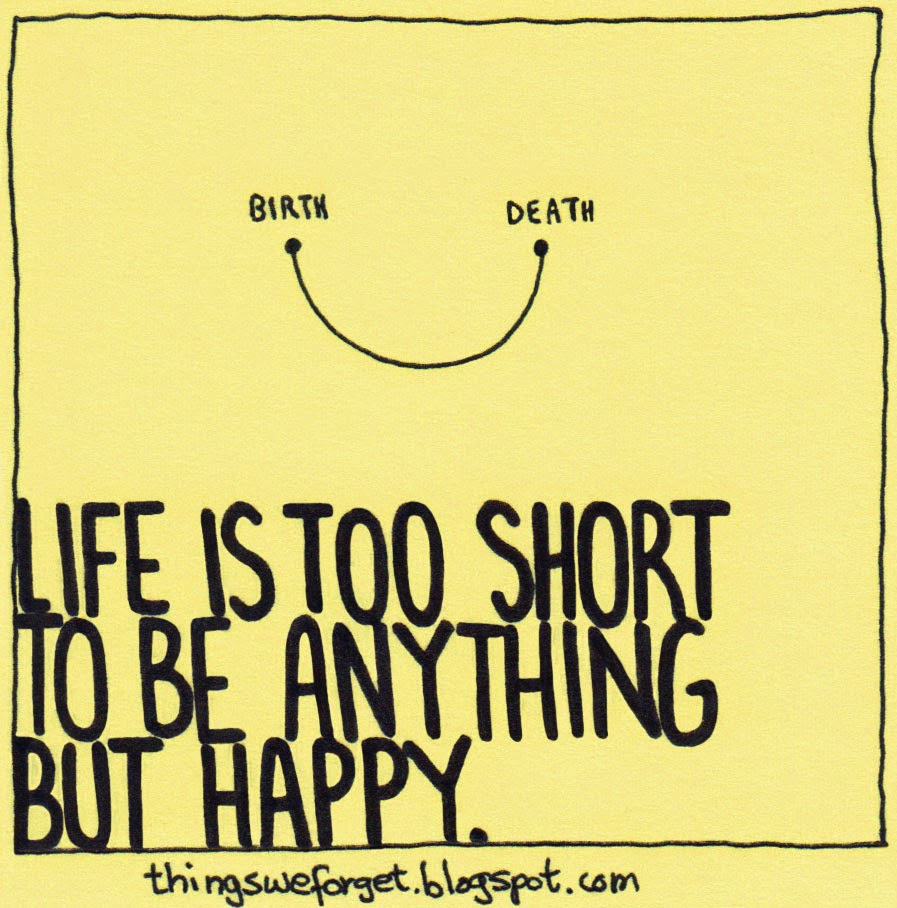 1100 Life is too short to be anything but happy