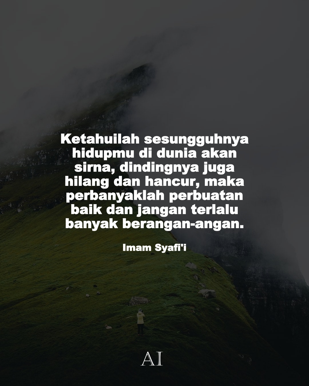 Wallpaper Kata Bijak Imam Syafi'i  (Ketahuilah sesungguhnya hidupmu di dunia akan sirna, dindingnya juga hilang dan hancur, maka perbanyaklah perbuatan baik dan jangan terlalu banyak berangan-angan.)