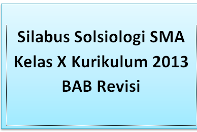 Silabus Solsiologi SMA Kelas X Kurikulum 2013 BAB Revisi