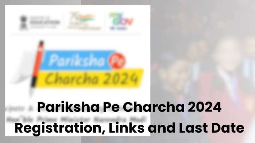 Pariksha Pe Charcha 2024: Registration, Links and Last Date