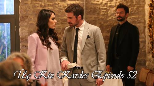 episode 52 uc kiz kardes