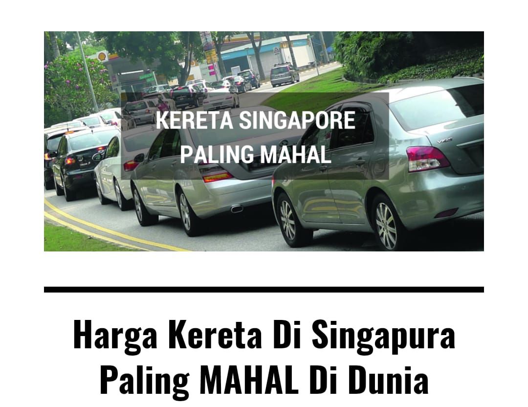 Harga Kereta Di Singapura Paling MAHAL Di DUnia