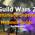 [GW2] Guild Wars 2 - Ultimate Shatter Mesmer Guide by Helseth