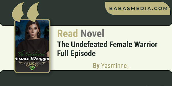 Read The Undefeated Female Warrior Novel By Yasminne_ / Synopsis