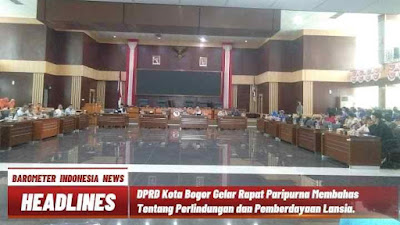 DPRD Kota Bogor Gelar Rapat Paripurna Membahas Tentang Perlindungan dan Pemberdayaan Lanjut Usia ( Lansia )