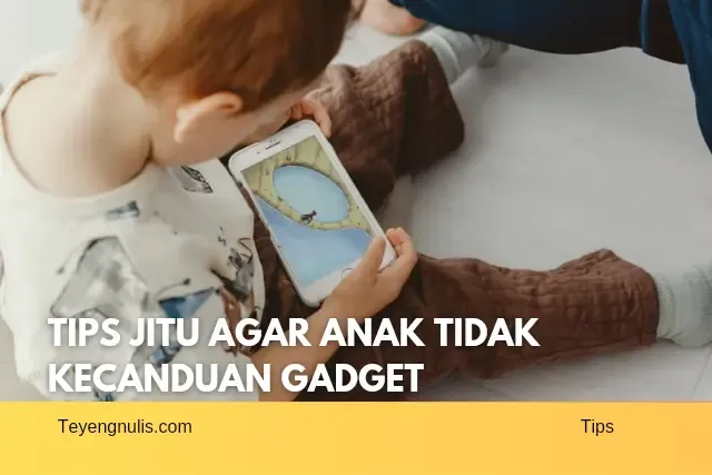 Tips Jitu Agar Anak Tidak Kecanduan Gadget