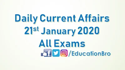 Daily Current Affairs 21st January 2020 For All Government Examinations