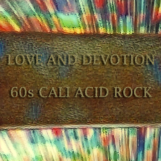 Love and Devotion - 60s California Acid Rock