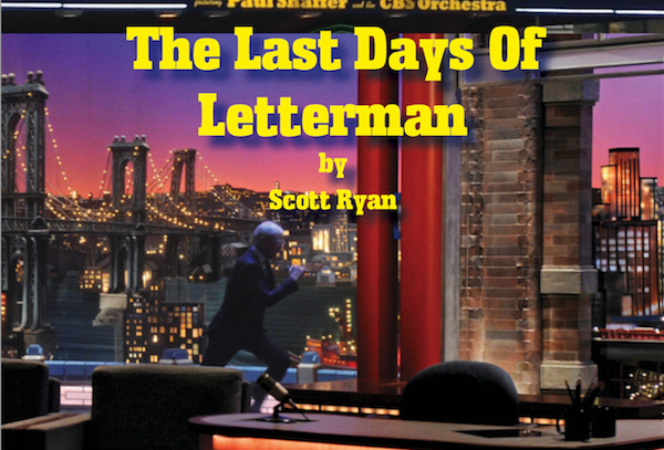 The last days of letterman scott ryan the tom gulley show david letterman dave the late show cbs johnny carson retirement