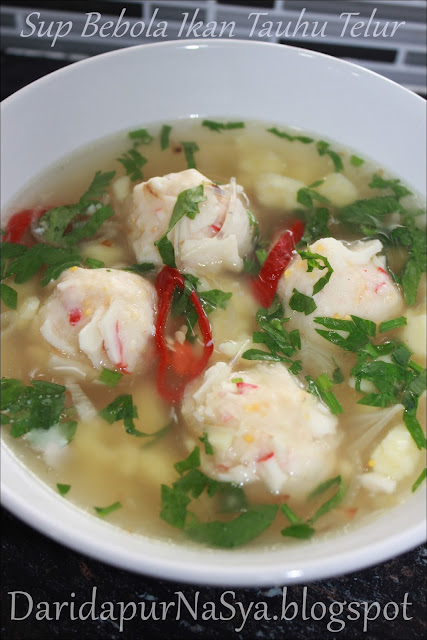 Dari Dapur NaSya: Sup bebola ikan dan tauhu telur