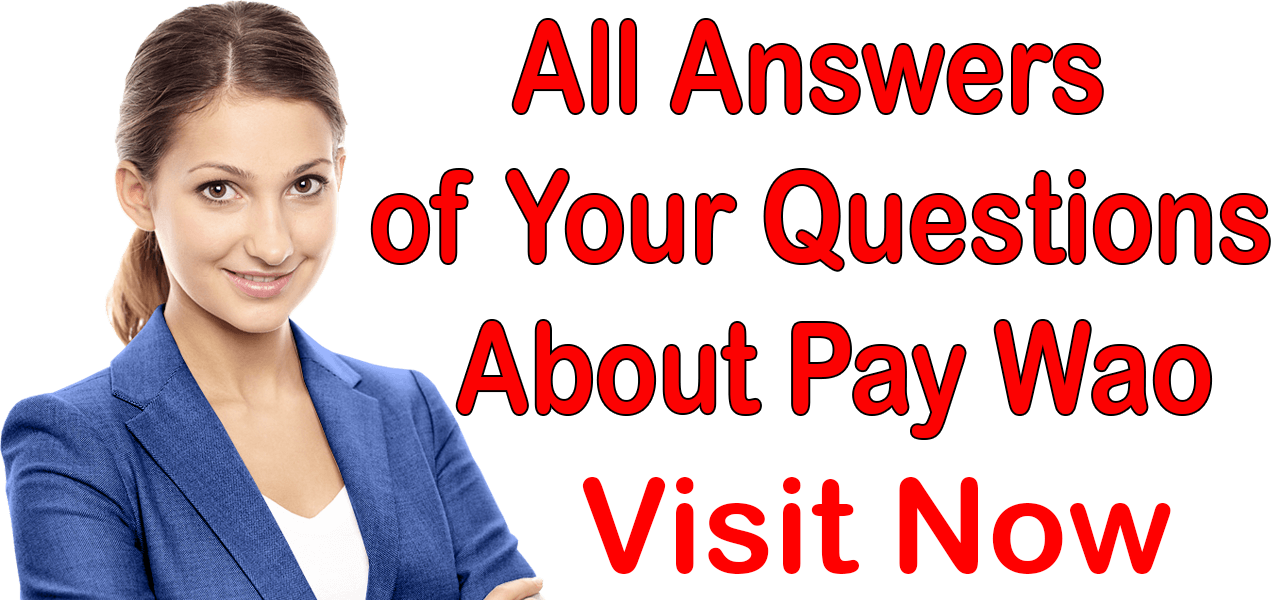 All Answers Of Your Questions About Pay Wao